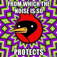 from which the noise is so protects