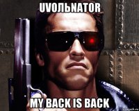 uvoльnator my back is back