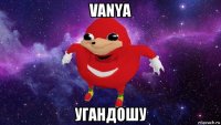 vanya угандошу