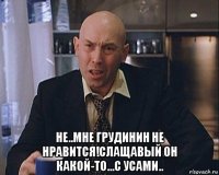  не..мне грудинин не нравится!слащавый он какой-то...с усами..