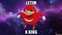 letim k king