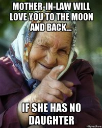 mother-in-law will love you to the moon and back... if she has no daughter