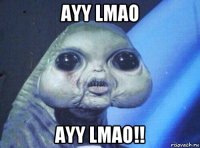 ayy lmao ayy lmao!!