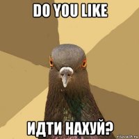 do you like идти нахуй?