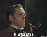  it was easy