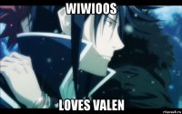 wiwioos loves valen