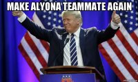 make alyona teammate again 
