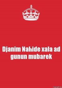 Djanim Nahide xala ad gunun mubarek