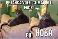 pe lângă volei ce mai poţi face? eu: