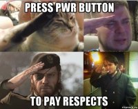 press pwr button to pay respects