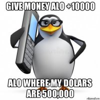 give money alo +10000 alo where my dolars are 500,000