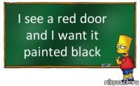 I see a red door and I want it painted black