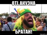 otl акуэна братан!