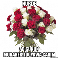 nurde ad gunun mubarek!100yawa canim