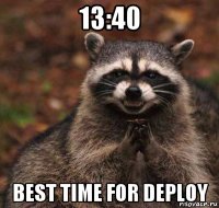 13:40 best time for deploy