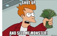 shut up and sell me monster!