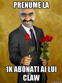 prenume la 1k abonati ai lui claw