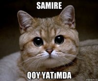 samire qoy yatımda