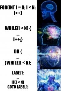 for(int i = 0; i < n; i++) while(i < n) {
...
i++;} do {
...
}while(i < n); label1:
...
if(i < n)
goto label1;