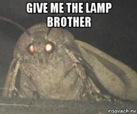 give me the lamp brother 