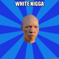 white nigga 