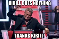 kirill does nothing thanks kirill!