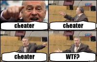 cheater cheater cheater WTF?