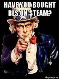 have you bought bls on steam? 