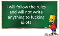 I will follow the rules and will not write anything to fucking idiots
