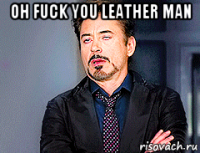 oh fuck you leather man 