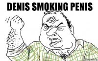 Denis smoking penis