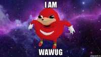 i am wawug