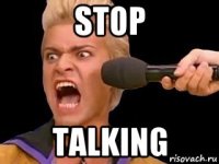 stop talking