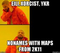 eili, xorcist, ykr nonames with maps from 2k11