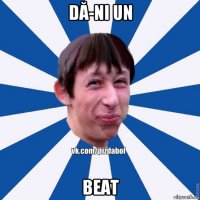 dă-ni un beat