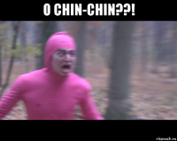 o chin-chin??! 