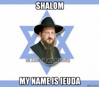 shalom my name is ieuda