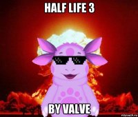half life 3 by valve