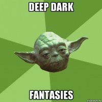 deep dark fantasies