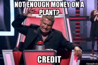 not enough money on a plant? credit