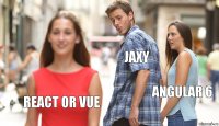 Jaxy Angular 6 React or Vue