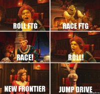 Roll ftG Race ftG Race! Roll! New Frontier Jump Drive