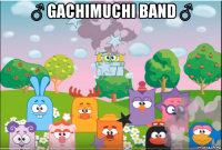 ♂ gachimuchi band ♂ 