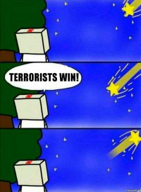 TERRORISTS WIN!