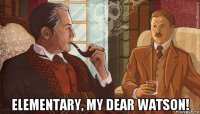  elementary, my dear watson!