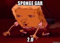 sponge gar 2.0