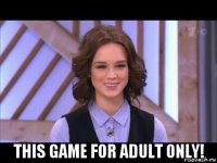  this game for adult only!