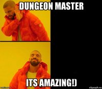 dungeon master its amazing!)