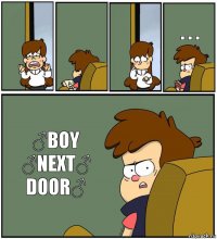    . . . ♂BOY
♂NEXT♂
DOOR♂