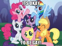 its okay to be gay!